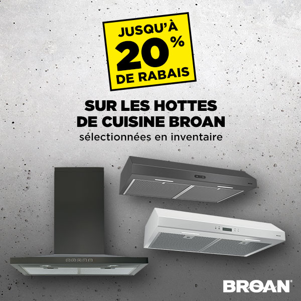 Rabais du Vendredi Fou chez Potvin & Bouchard - Jusqu'à 20% sur les hottes de cuisine Broan sélectionnées en inventaire.