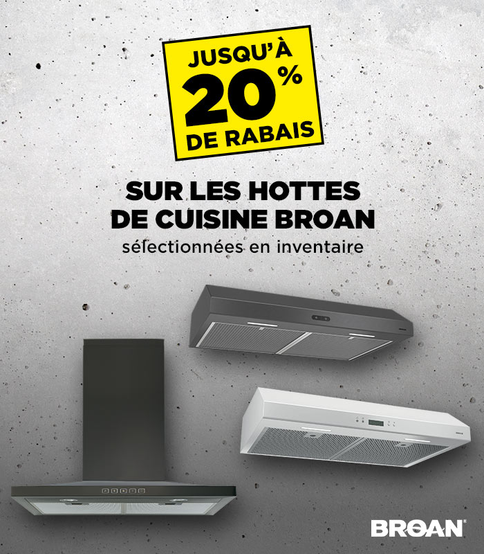 Rabais du Vendredi Fou chez Potvin & Bouchard - Jusqu'à 20% sur les hottes de cuisine Broan sélectionnées en inventaire.